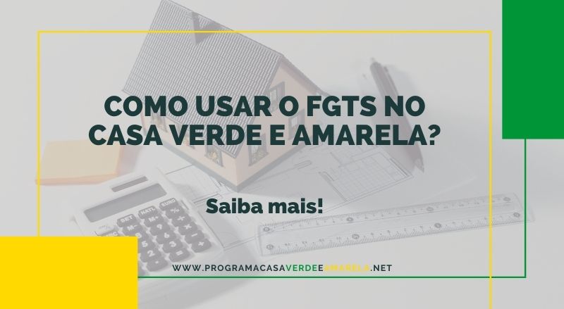 Como usar o FGTS no Casa Verde e Amarela?